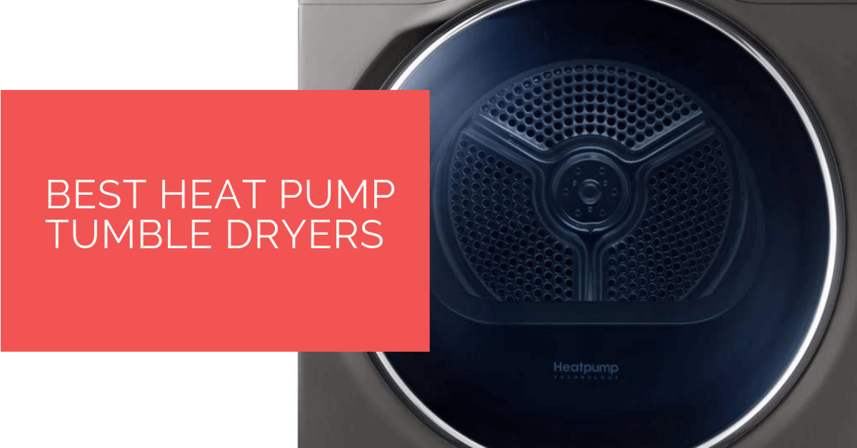 Best Heat Pump Tumble Dryers