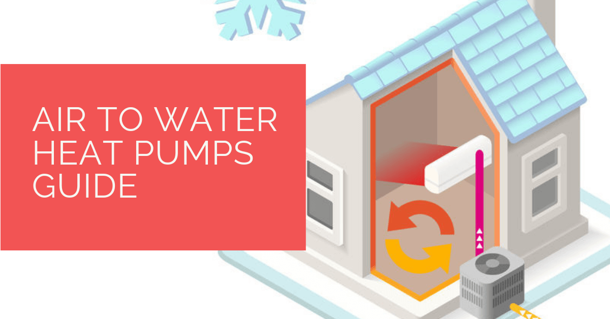 Air to Water Heat Pumps Guide
