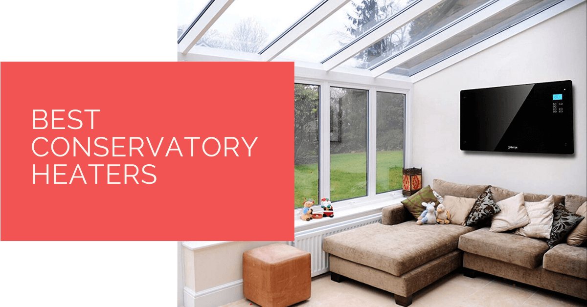 Best Conservatory Heaters