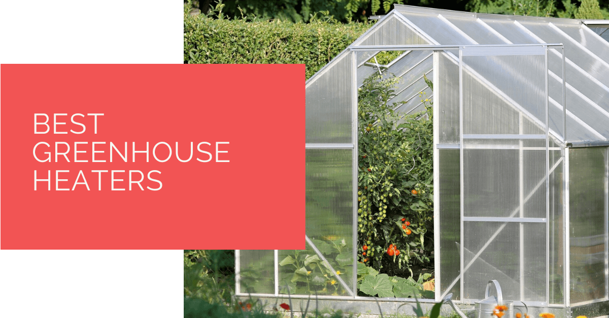 Best Greenhouse Heaters