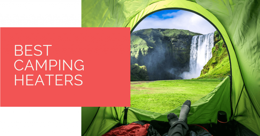 Best Camping Heaters for 2020 Heat 5 Best Tent Heaters to Keep You Toasty Warm