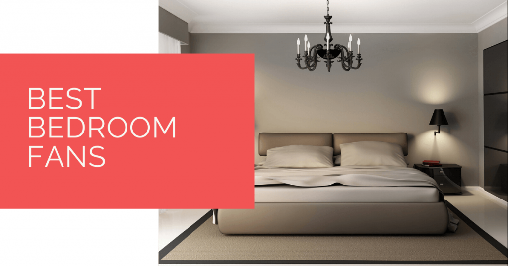 Best Bedroom Fans for 2024 Quiet and Efficient Fans for Comfortable