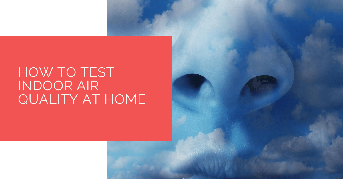 How to Test Indoor Air Quality at Home