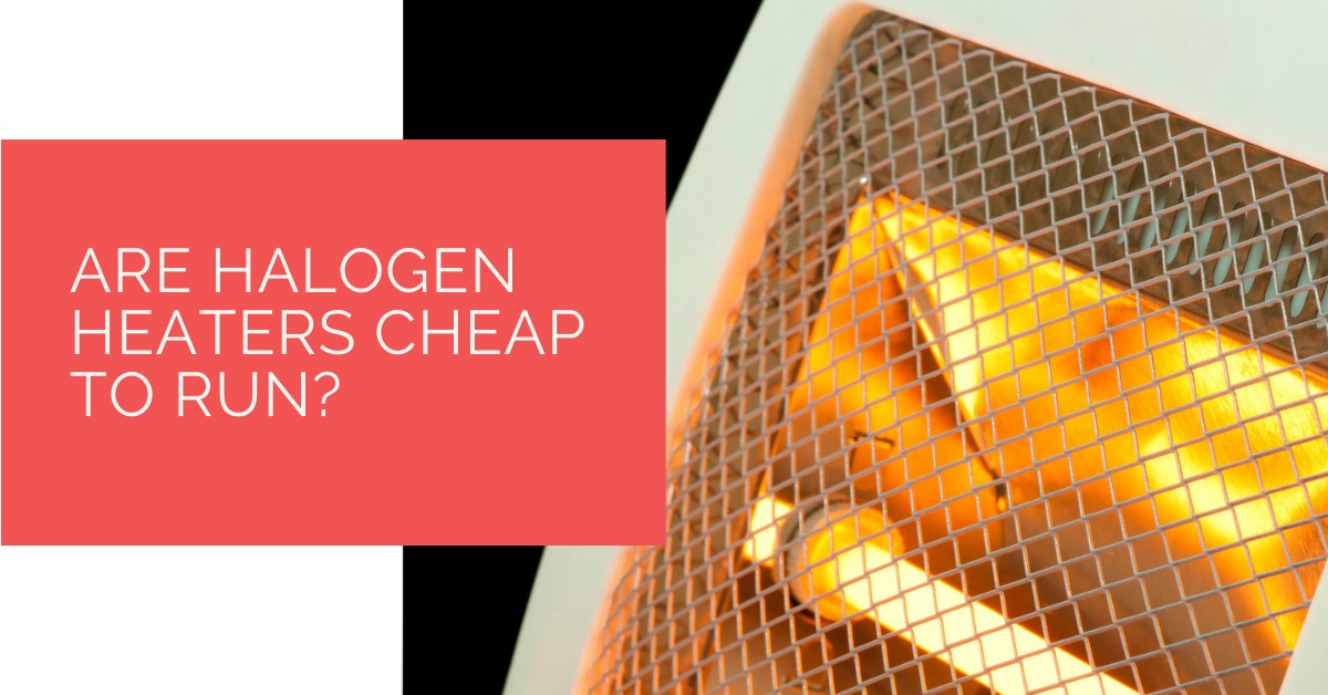 Are Halogen Heaters Cheap to Run