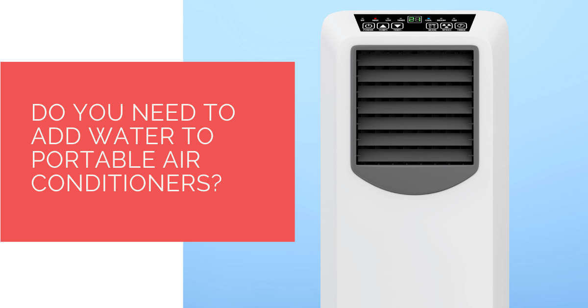 Do You Need To Add Water To Portable Air Conditioners