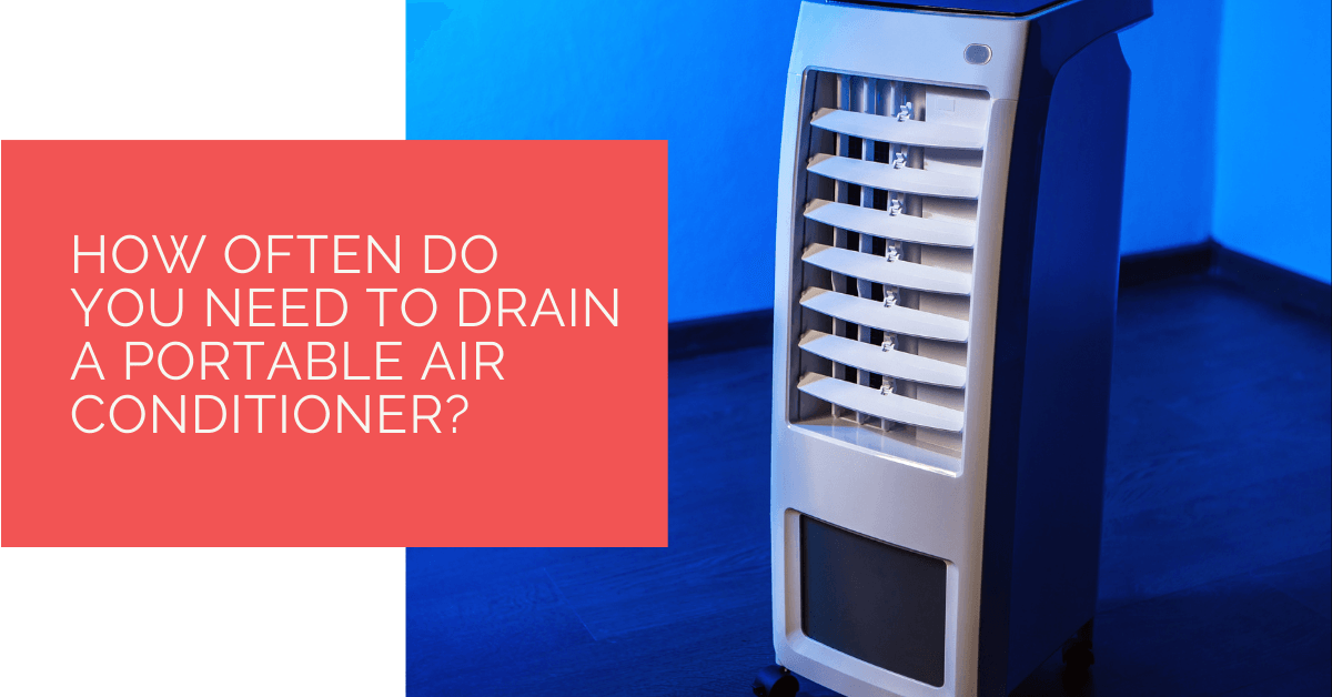 How Often Do You Need To Drain A Portable Air Conditioner