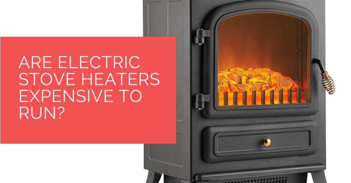 Are Electric Stove Heaters Expensive to Run