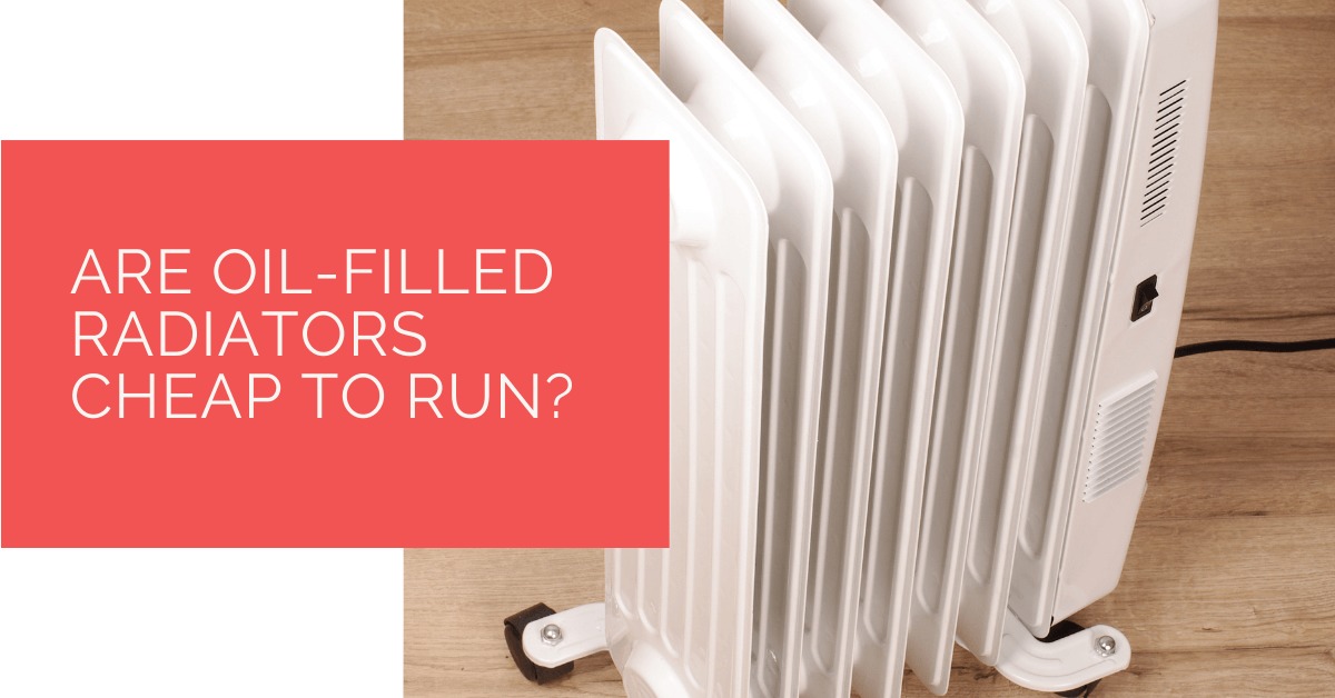 Are Oil-Filled Radiators Cheap to Run