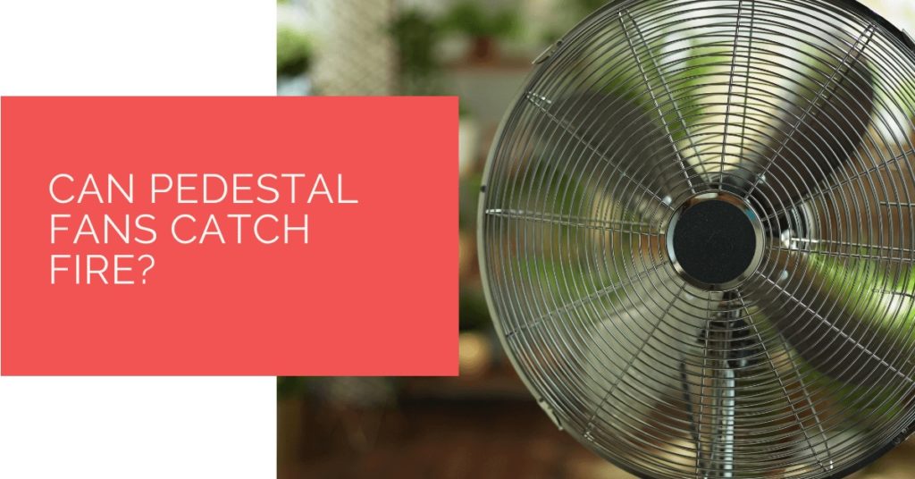 Can Pedestal Fans Catch Fire? Heat Pump Source