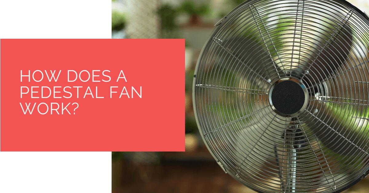 How Does a Pedestal Fan Work