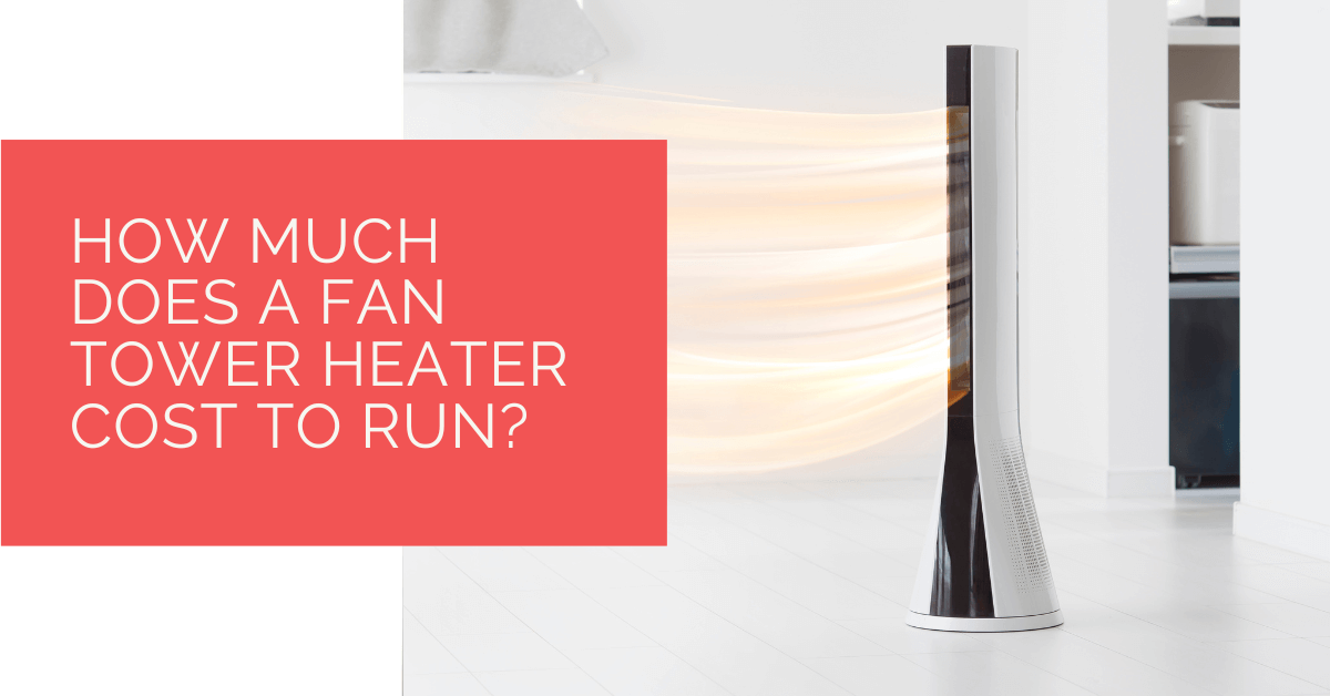 How Much Does a Fan Tower Heater Cost to Run