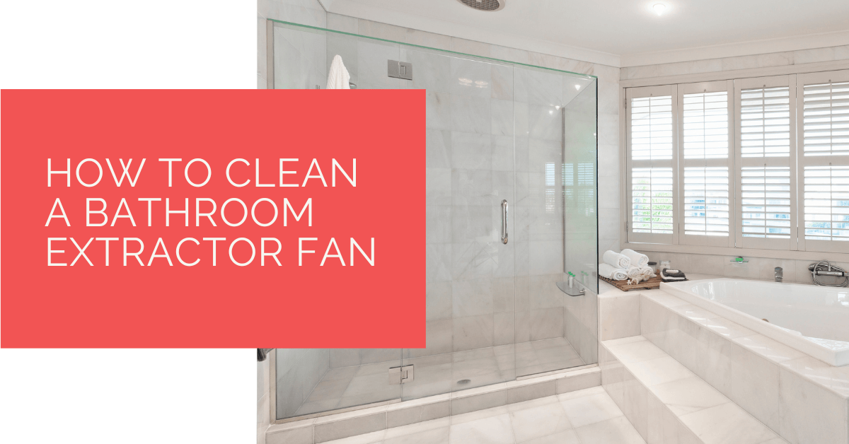 How to Clean a Bathroom Extractor Fan