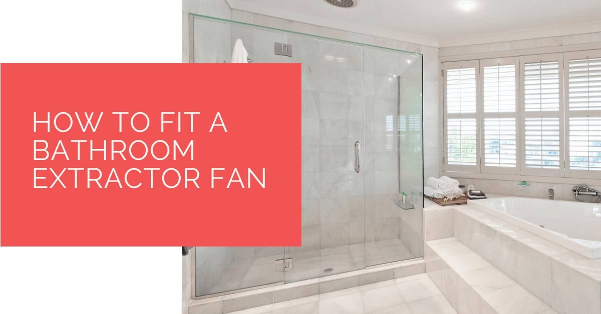 How to Fit a Bathroom Extractor Fan