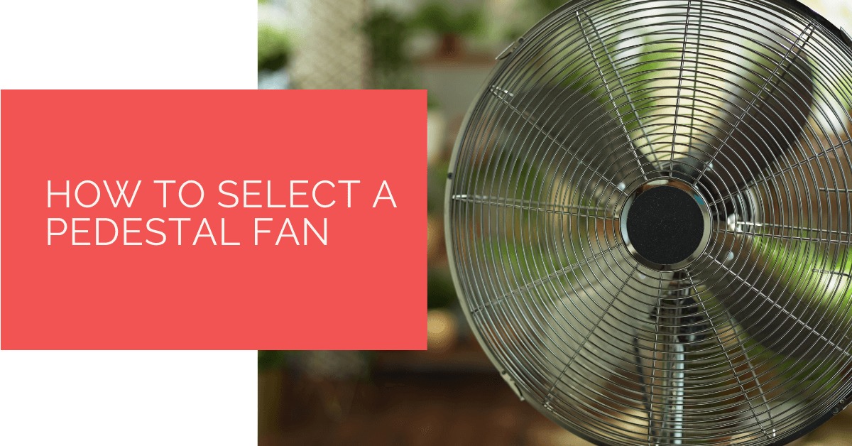 How to Select a Pedestal Fan