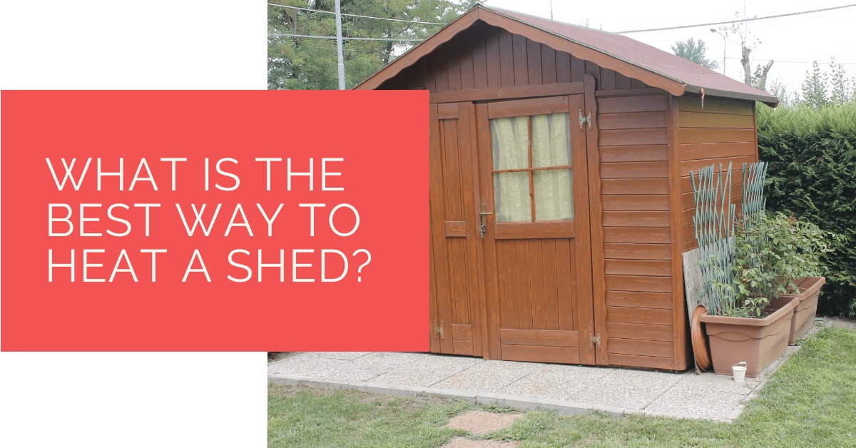 What Is the Best Way to Heat a Shed
