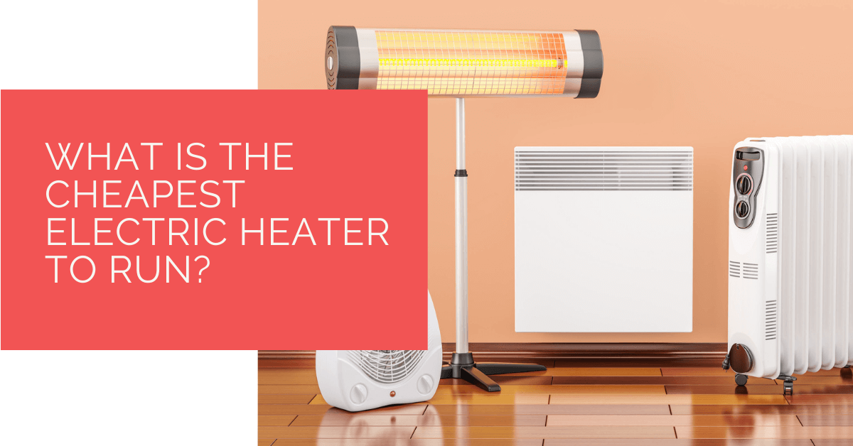 What Is the Cheapest Electric Heater to Run