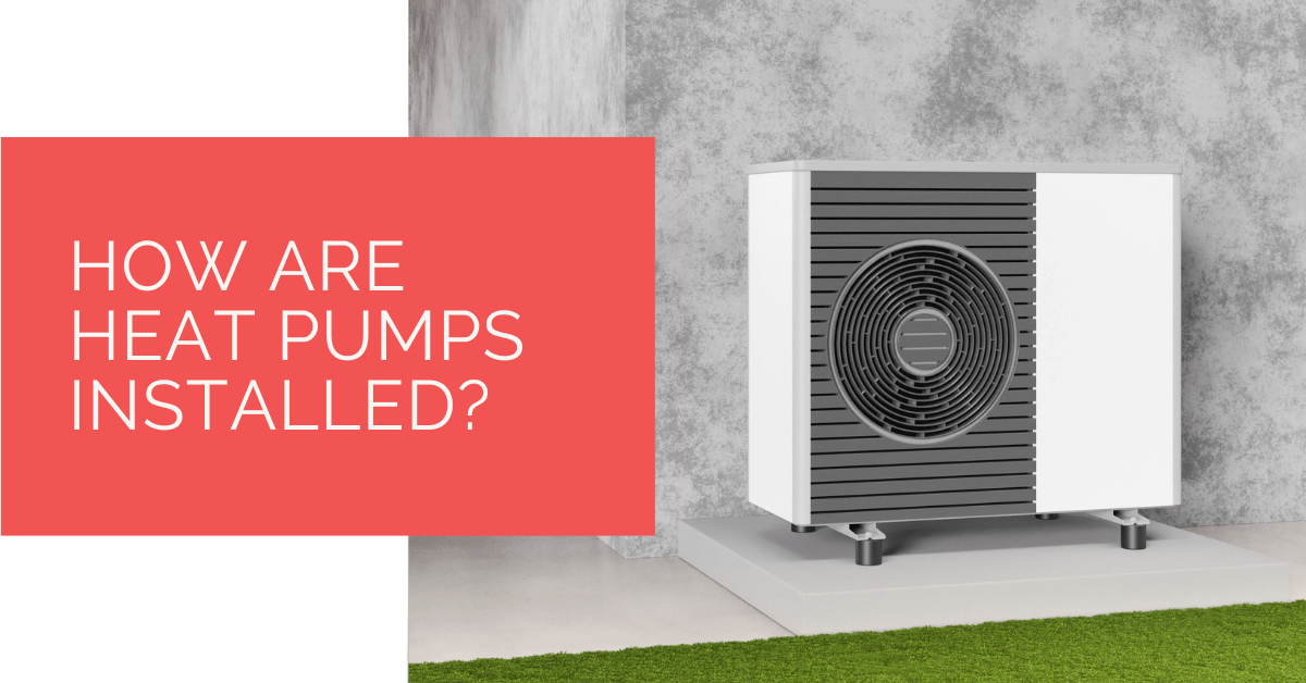 How Are Heat Pumps Installed